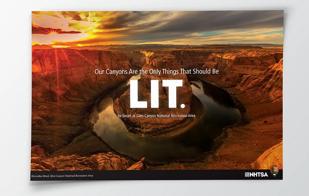 Ad published for the NHTSA Public Health Ad campaign showing Horsehoe Bend at the Glen Canyon with an overlay of text that reads 'Our Canyons Are the Only Things That Should Be LIT. Be Smart at Glen Canyon National Recreation Area.'